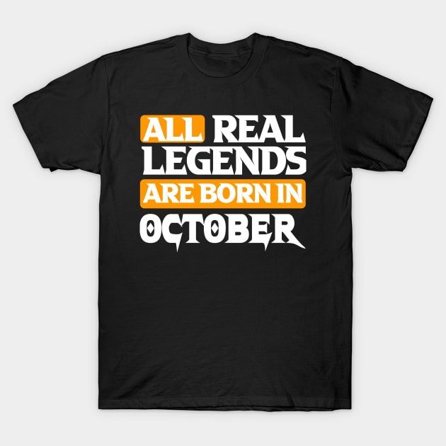 All Real Legends Are Born In October T-Shirt by Mustapha Sani Muhammad